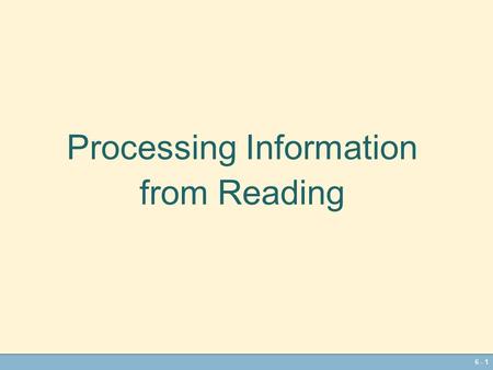 6 - 1 Processing Information from Reading 6 - 2 Label in the Margin Processing information from textbooks is not very different from processing information.