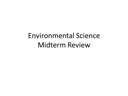 Environmental Science Midterm Review. Natural resources Food, water, metals, minerals, coal, oil, natural gas.