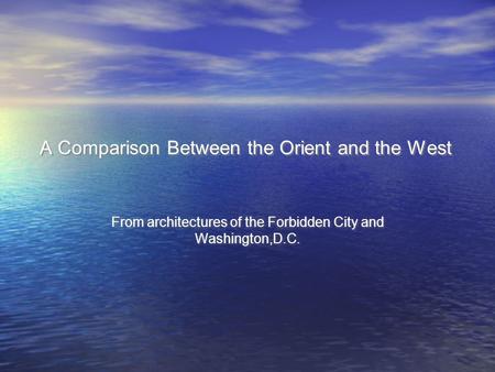 A Comparison Between the Orient and the West From architectures of the Forbidden City and Washington,D.C.
