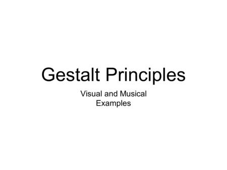 Gestalt Principles Visual and Musical Examples. Sensation and Perception Sensation is the process of receiving stimuli (e.g., light and sound) from the.