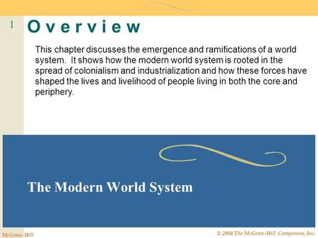 1 McGraw-Hill © 2004 The McGraw-Hill Companies, Inc. O v e r v i e w The Modern World System This chapter discusses the emergence and ramifications of.
