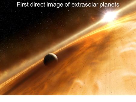 First direct image of extrasolar planets. 10.7 billion miles.