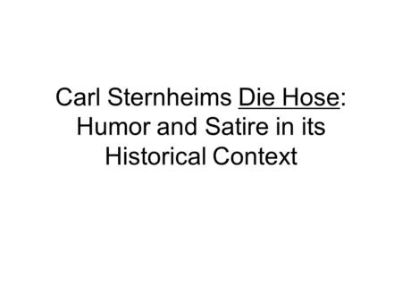 Carl Sternheims Die Hose: Humor and Satire in its Historical Context.