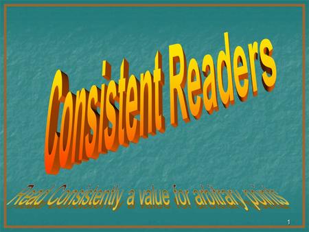 1 2 Introduction We are going to use several consistency tests for Consistent Readers. We are going to use several consistency tests for Consistent Readers.Consistent.