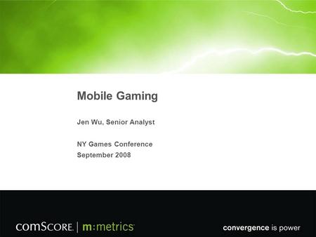 Mobile Gaming Jen Wu, Senior Analyst NY Games Conference September 2008.