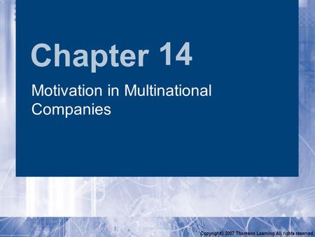 Chapter Copyright© 2007 Thomson Learning All rights reserved 14 Motivation in Multinational Companies.