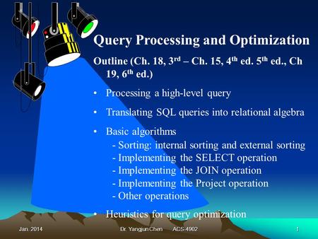 Jan. 2014Dr. Yangjun Chen ACS-49021 Query Processing and Optimization Outline (Ch. 18, 3 rd – Ch. 15, 4 th ed. 5 th ed., Ch 19, 6 th ed.) Processing a.