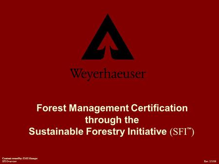 Forest Management Certification through the Sustainable Forestry Initiative (SFI ™ ) Rev. 2/3/06 Content owned by: EMS Manager SFI Overview.