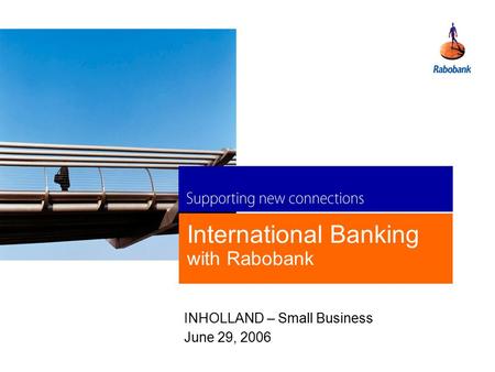INHOLLAND – Small Business June 29, 2006 International Banking with Rabobank.