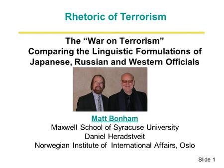 The “War on Terrorism” Comparing the Linguistic Formulations of Japanese, Russian and Western Officials Matt Bonham Maxwell School of Syracuse University.