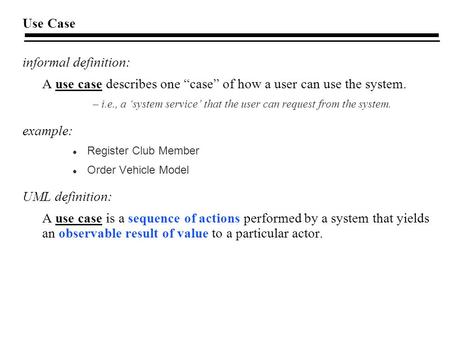A use case describes one “case” of how a user can use the system.