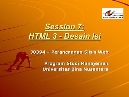 Session 7: HTML 3 - Desain Isi J0394 – Perancangan Situs Web Program Studi Manajemen Universitas Bina Nusantara.