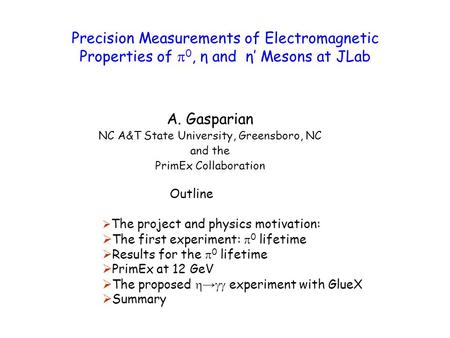 Precision Measurements of Electromagnetic Properties of  0, η and η’ Mesons at JLab A. Gasparian NC A&T State University, Greensboro, NC and the PrimEx.