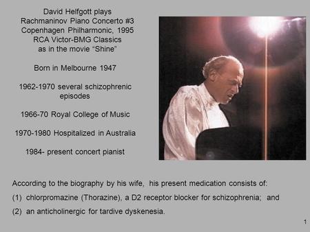 1 David Helfgott plays Rachmaninov Piano Concerto #3 Copenhagen Philharmonic, 1995 RCA Victor-BMG Classics as in the movie “Shine” Born in Melbourne 1947.