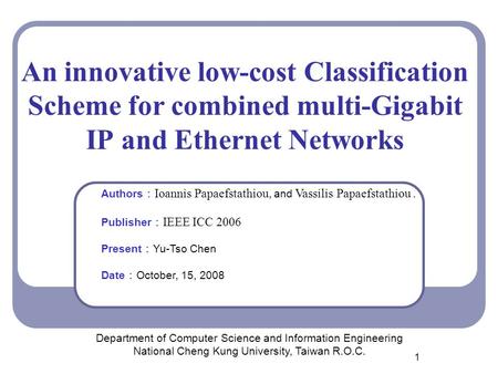 1 An innovative low-cost Classification Scheme for combined multi-Gigabit IP and Ethernet Networks Department of Computer Science and Information Engineering.