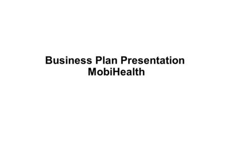 Business Plan Presentation MobiHealth. Venture Mission and Strategy Business environment Execution Risk Analysis Key Asumptions and Financials MobiHealth.