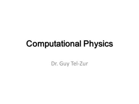 Computational Physics Dr. Guy Tel-Zur. Agenda Administration MPI – Parallel Mandelbrot set Differential equations – MHJ Chapter 13 + S. Koonin Chapter.