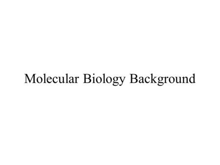 Molecular Biology Background. Schematic view of DNA organization in a cell.