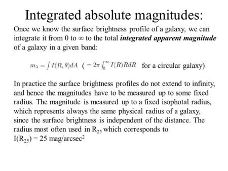 Once we know the surface brightness profile of a galaxy, we can integrate it from 0 to  to the total integrated apparent magnitude of a galaxy in a given.