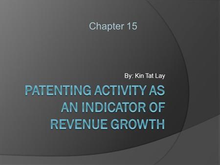 By: Kin Tat Lay Chapter 15. I. Introduction  Patents are a significant factor in the success of an enterprise for many industries  Patents are assets.