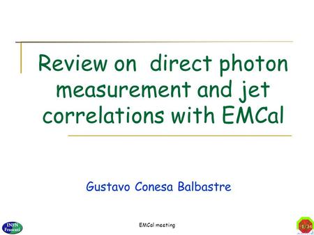 EMCal meeting 1/34 Gustavo Conesa Balbastre Review on direct photon measurement and jet correlations with EMCal.