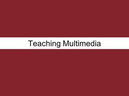 Teaching Multimedia. Multimedia is media that uses multiple forms of information content and information processing (e.g. text, audio, graphics, animation,