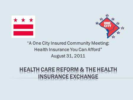 “A One City Insured Community Meeting: Health Insurance You Can Afford” August 31, 2011.