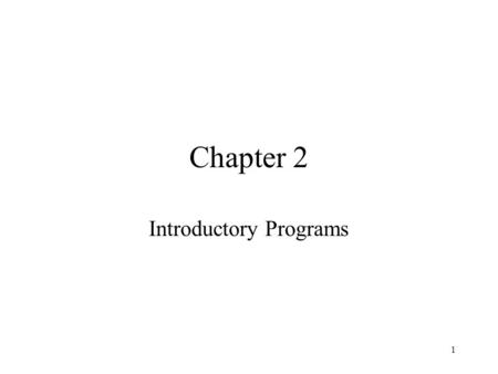 1 Chapter 2 Introductory Programs. 2 Getting started To create and run a Java program –Create a text file with a.java extension for the source code. For.