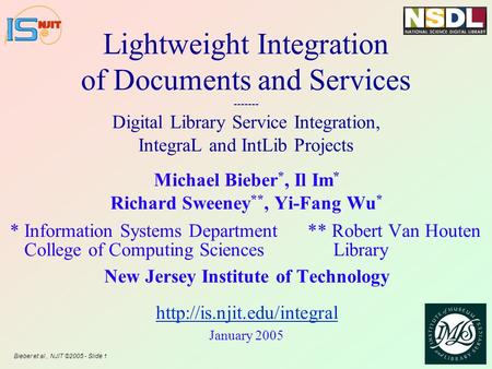 Bieber et al., NJIT ©2005 - Slide 1 Lightweight Integration of Documents and Services ------- Digital Library Service Integration, IntegraL and IntLib.