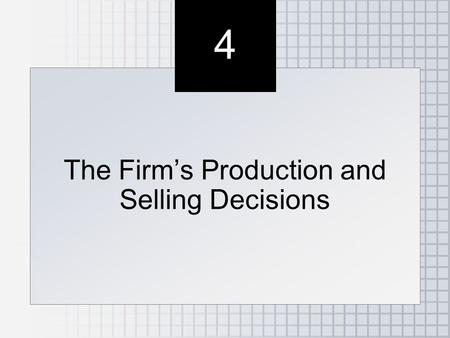 4 4 The Firm’s Production and Selling Decisions. Copyright© 2006 South-Western/Thomson Learning. All rights reserved. ●Production and Input Choice, with.