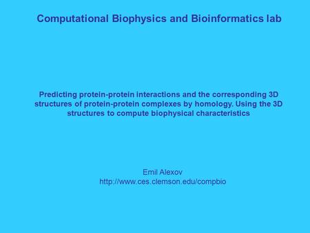 Computational Biophysics and Bioinformatics lab Predicting protein-protein interactions and the corresponding 3D structures of protein-protein complexes.