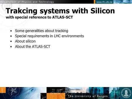 Trakcing systems with Silicon with special reference to ATLAS-SCT Some generalities about tracking Special requirements in LHC environments About silicon.