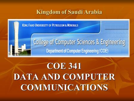 Kingdom of Saudi Arabia COE 341 DATA AND COMPUTER COMMUNICATIONS.
