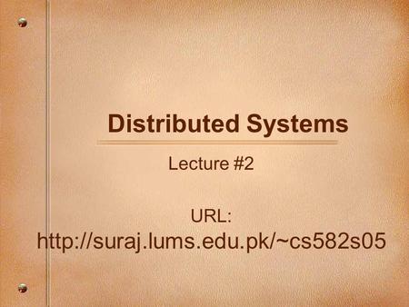 Distributed Systems Lecture #2 URL: