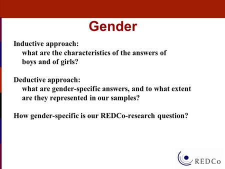 Gender Inductive approach: what are the characteristics of the answers of boys and of girls? Deductive approach: what are gender-specific answers, and.