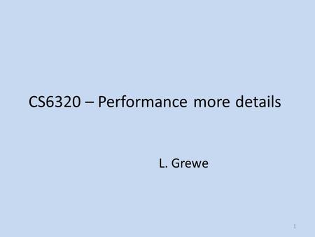 CS6320 – Performance more details L. Grewe 1. System Architecture Client Web Server Tier 2Tier 1Tier 3 Application Server Database Server DMS.