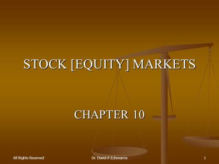 All Rights ReservedDr. David P Echevarria1 STOCK [EQUITY] MARKETS CHAPTER 10.
