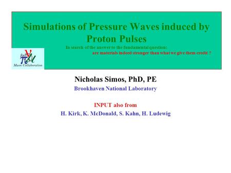 Simulations of Pressure Waves induced by Proton Pulses In search of the answer to the fundamental question: are materials indeed stronger than what we.