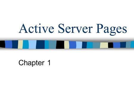 Active Server Pages Chapter 1. Introduction Understand how browsers and servers interacted when the Web was young Understand what early Internet and intranet.