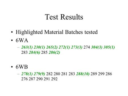 Test Results Highlighted Material Batches tested 6WA –263(1) 230(1) 265(2) 272(1) 273(3) 274 304(3) 305(1) 283 284(6) 285 286(2) 6WB –278(1) 279(9) 282.