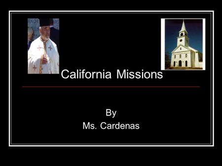 California Missions By Ms. Cardenas.