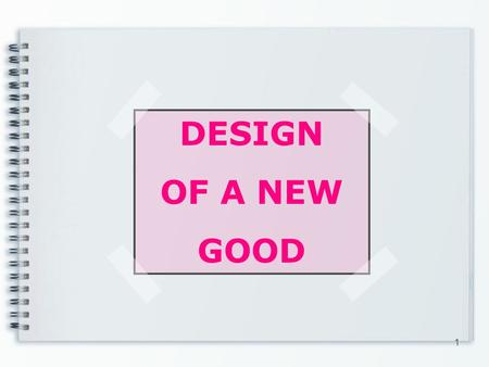 DESIGN OF A NEW GOOD 1. Design of a new good House decoration 2.