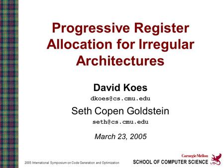 2005 International Symposium on Code Generation and Optimization Progressive Register Allocation for Irregular Architectures David Koes
