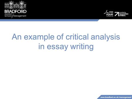 Www.bradford.ac.uk/management An example of critical analysis in essay writing.