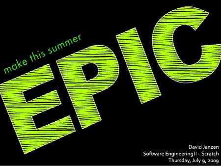 David Janzen Software Engineering II – Scratch Thursday, July 9, 2009.