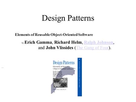 Design Patterns Elements of Reusable Object-Oriented Software by Erich Gamma, Richard Helm, Ralph Johnson,Ralph Johnson and John Vlissides (The Gang of.