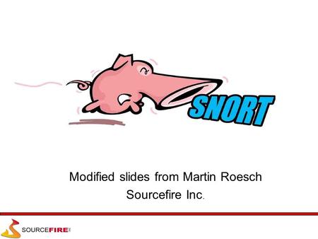 Modified slides from Martin Roesch Sourcefire Inc.