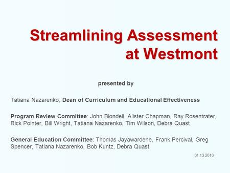 Streamlining Assessment at Westmont presented by Tatiana Nazarenko, Dean of Curriculum and Educational Effectiveness Program Review Committee: John Blondell,