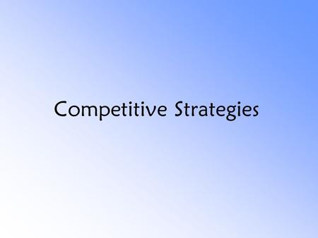 Competitive Strategies. -Market Expansion -Increasing Market Share ( competitors confrontation ) -Mergers and Acquisitions.