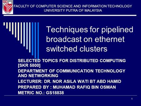 1 Techniques for pipelined broadcast on ethernet switched clusters SELECTED TOPICS FOR DISTRIBUTED COMPUTING [SKR 5800] DEPARTMENT OF COMMUNICATION TECHNOLOGY.